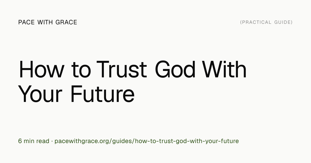 How to Trust God With Your Future (When Everything Is Uncertain) | Pace ...